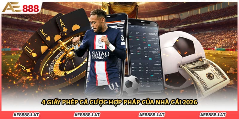 4 giấy phép cá cược hợp pháp của nhà cái 2026