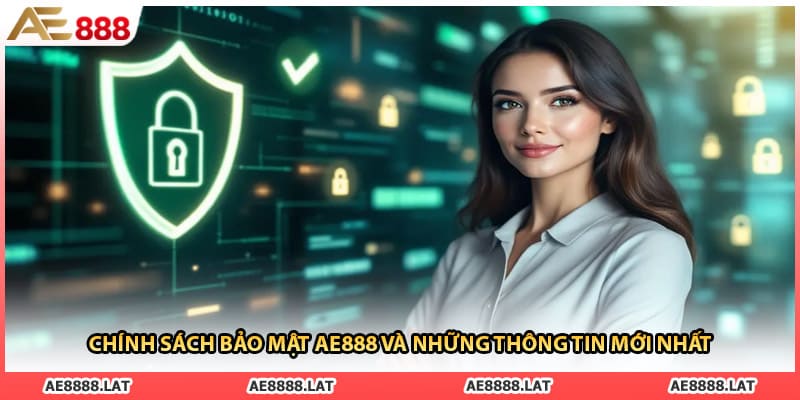 Chính sách bảo mật AE888 và những thông tin mới nhất