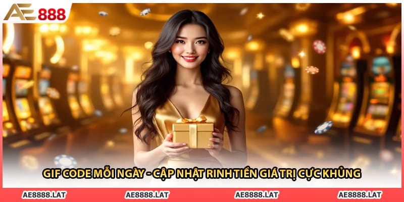 Gif code Mỗi Ngày - Cập Nhật Rinh Tiền Giá Trị Cực Khủng