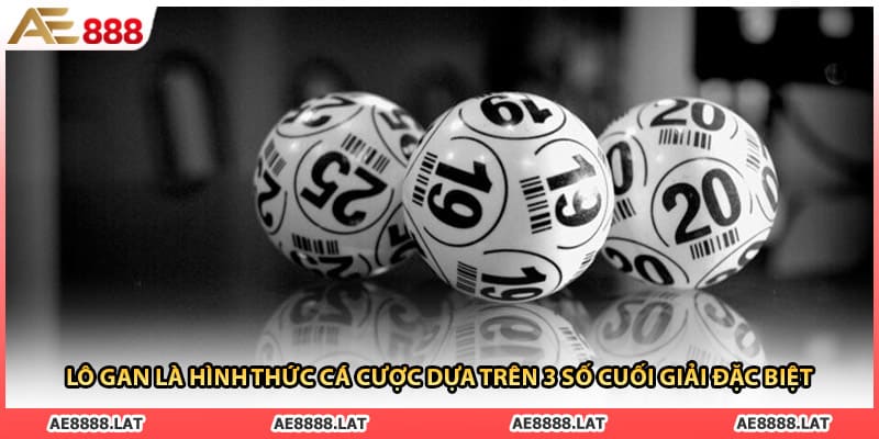 Lô gan là hình thức cá cược dựa trên 3 số cuối giải đặc biệt 